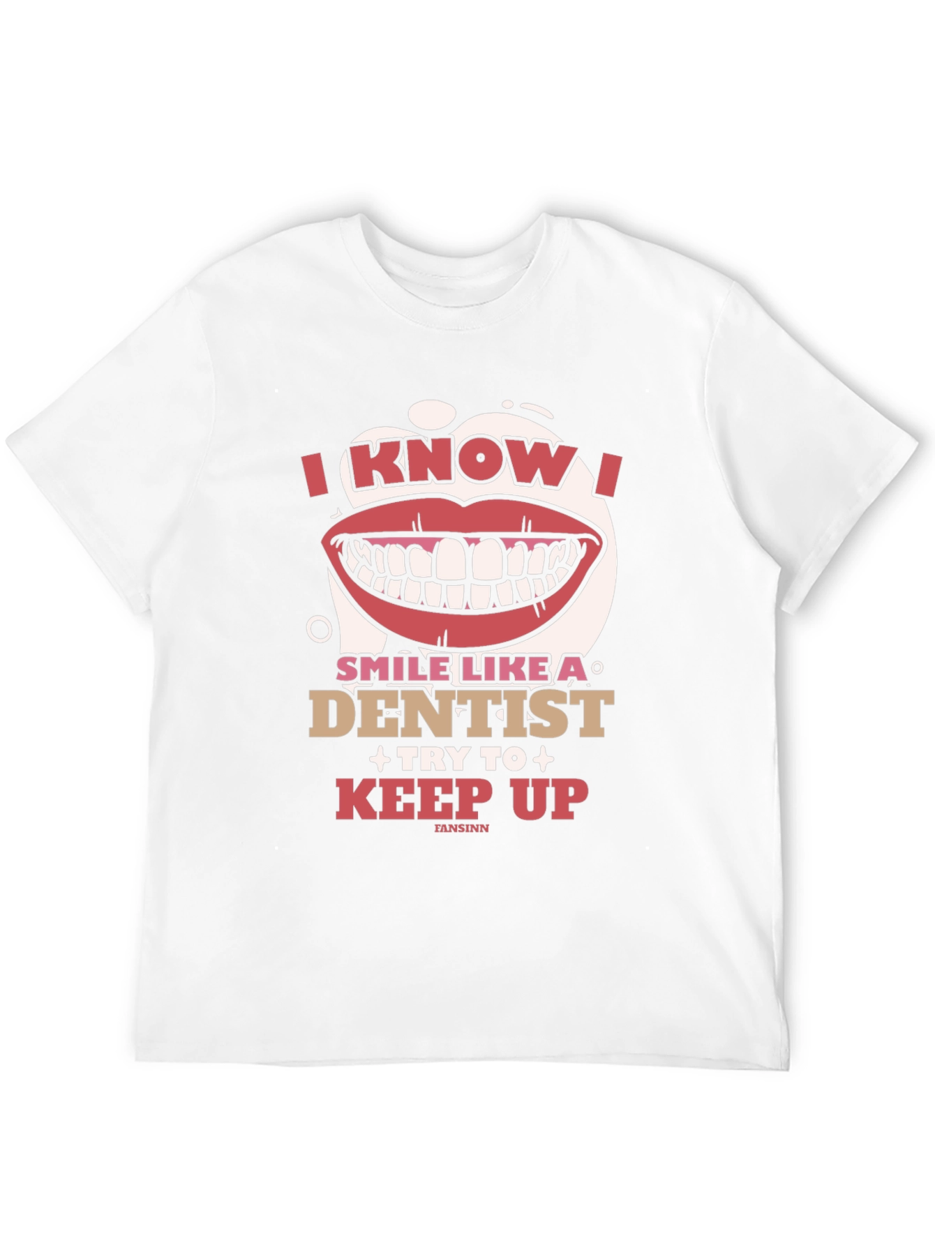 I Know I Smile Like A Dentist T-Shirt