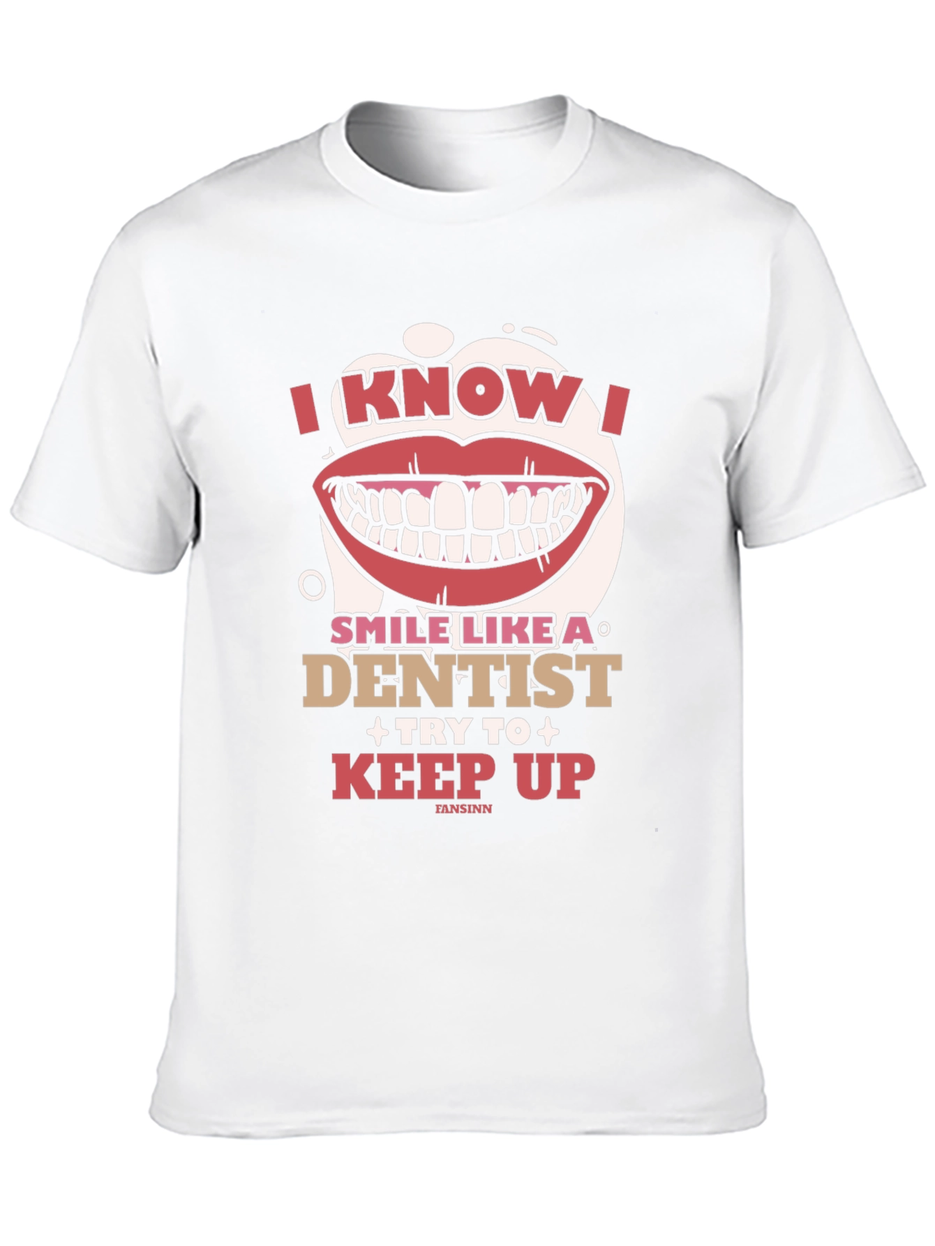 I Know I Smile Like A Dentist T-Shirt