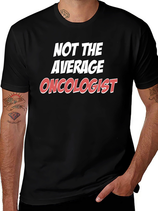 Not the Average Oncologist T-Shirt
