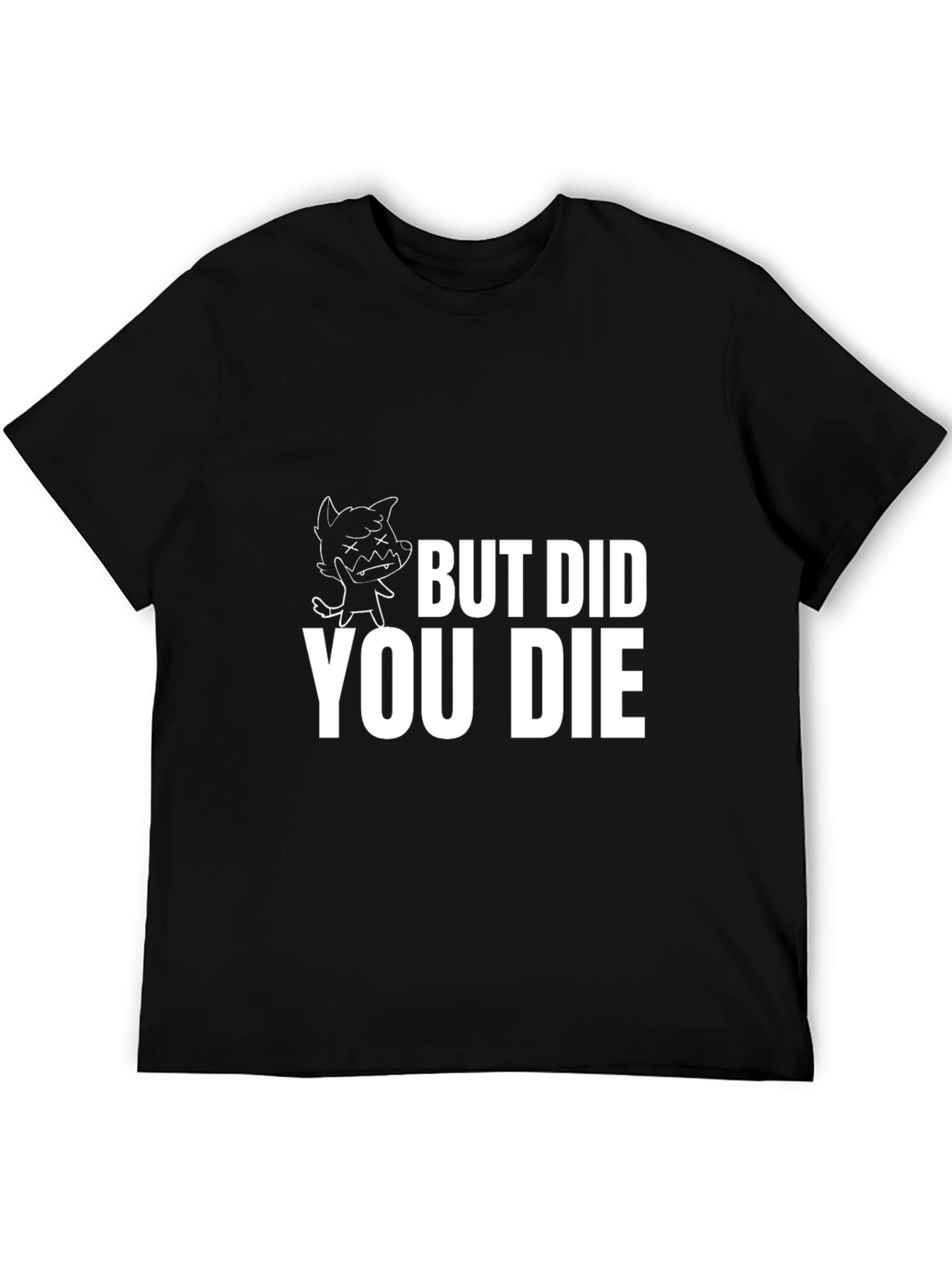 But Did You Die T-Shirt