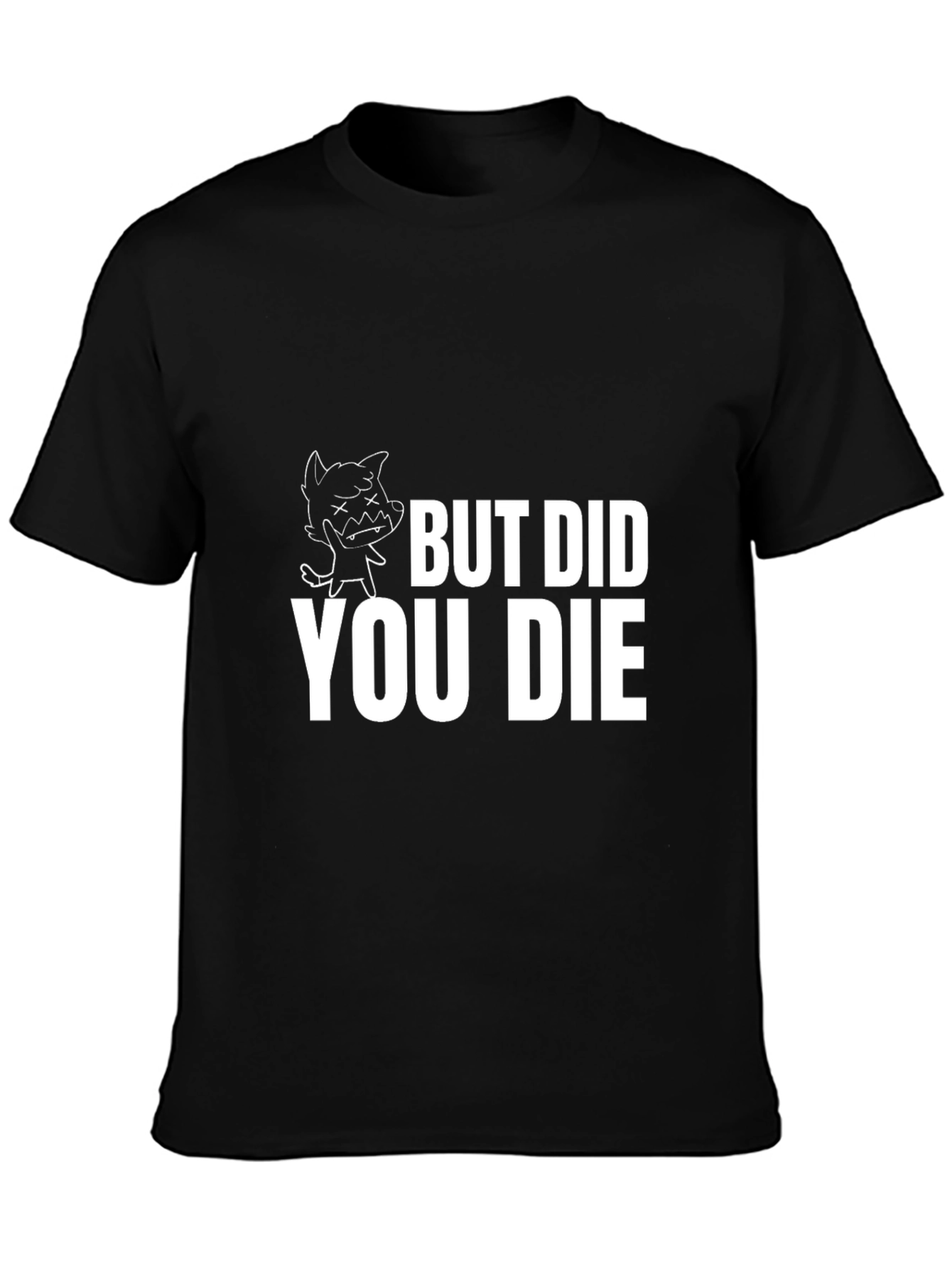 But Did You Die T-Shirt