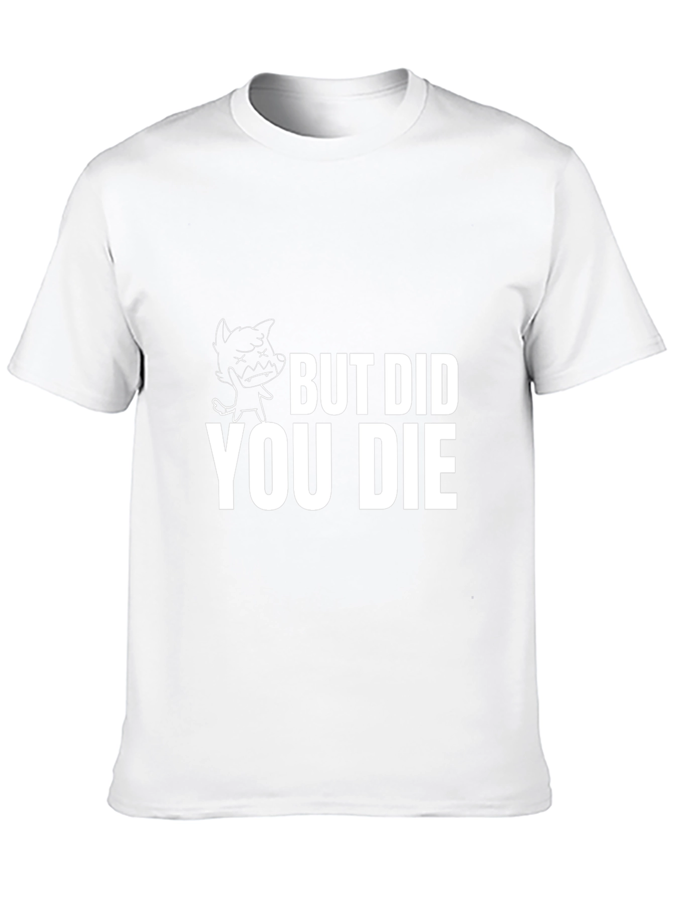 But Did You Die T-Shirt