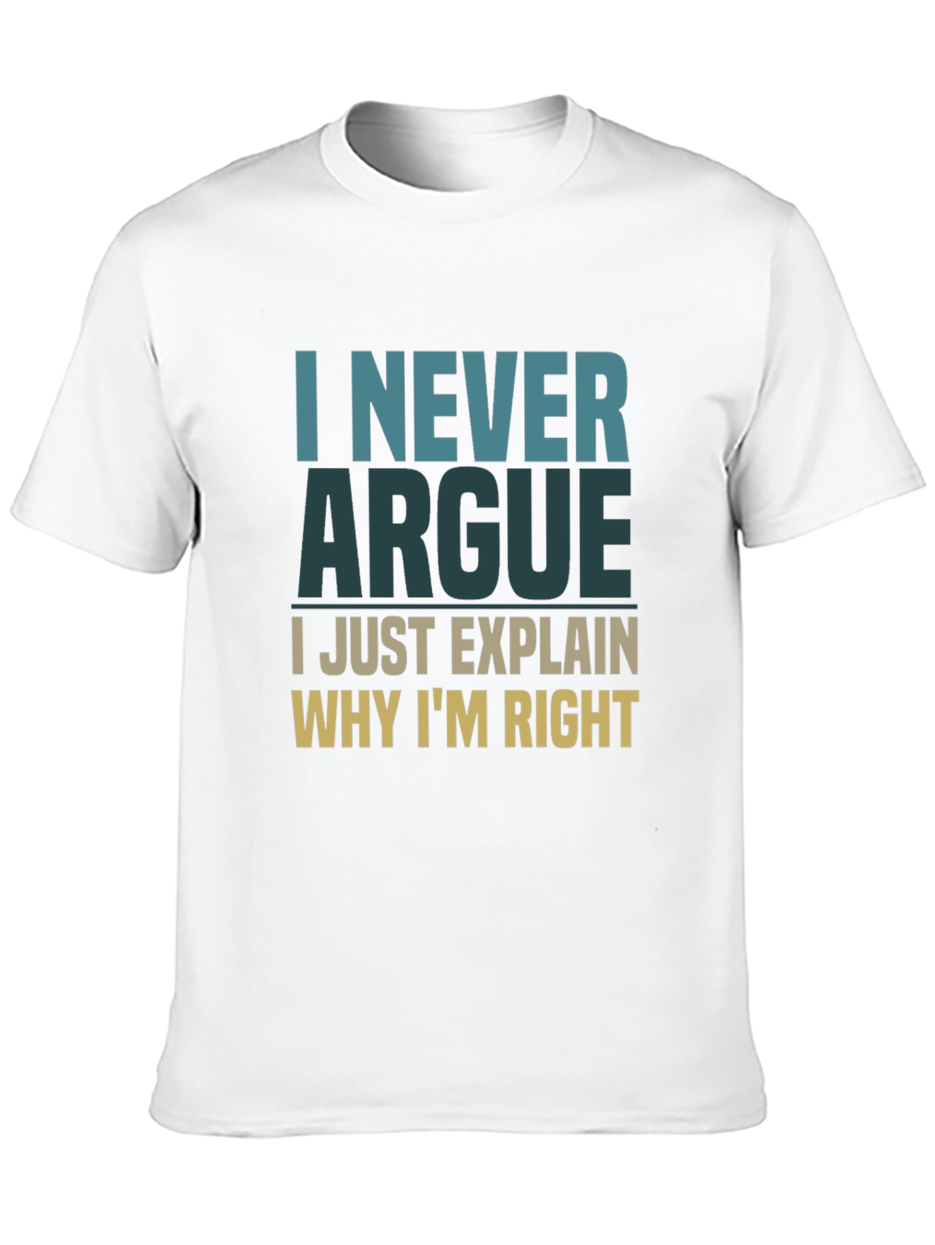 I Never Argue Funny Sarcastic T-Shirt