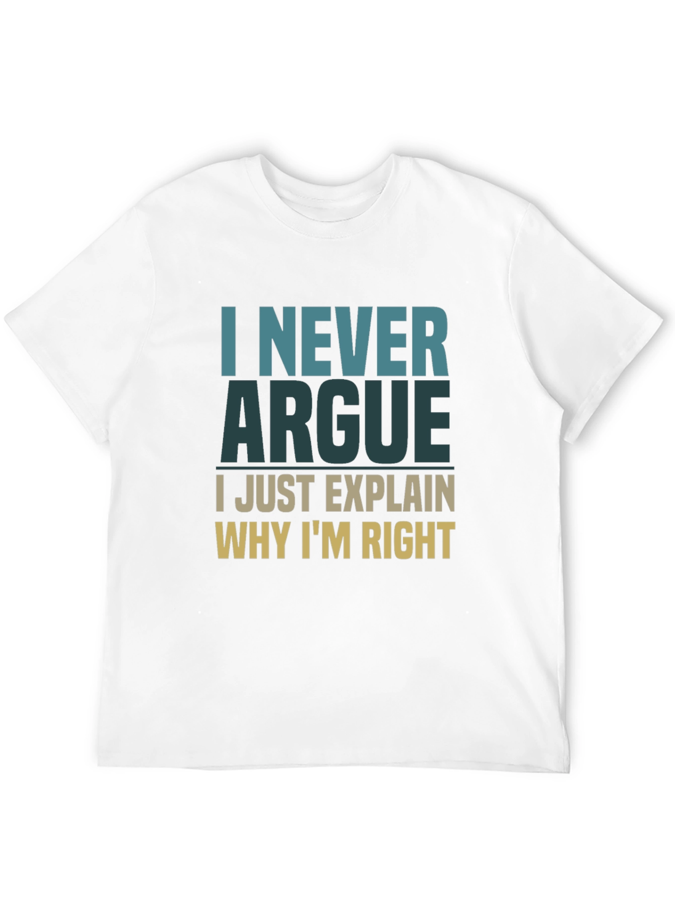 I Never Argue Funny Sarcastic T-Shirt