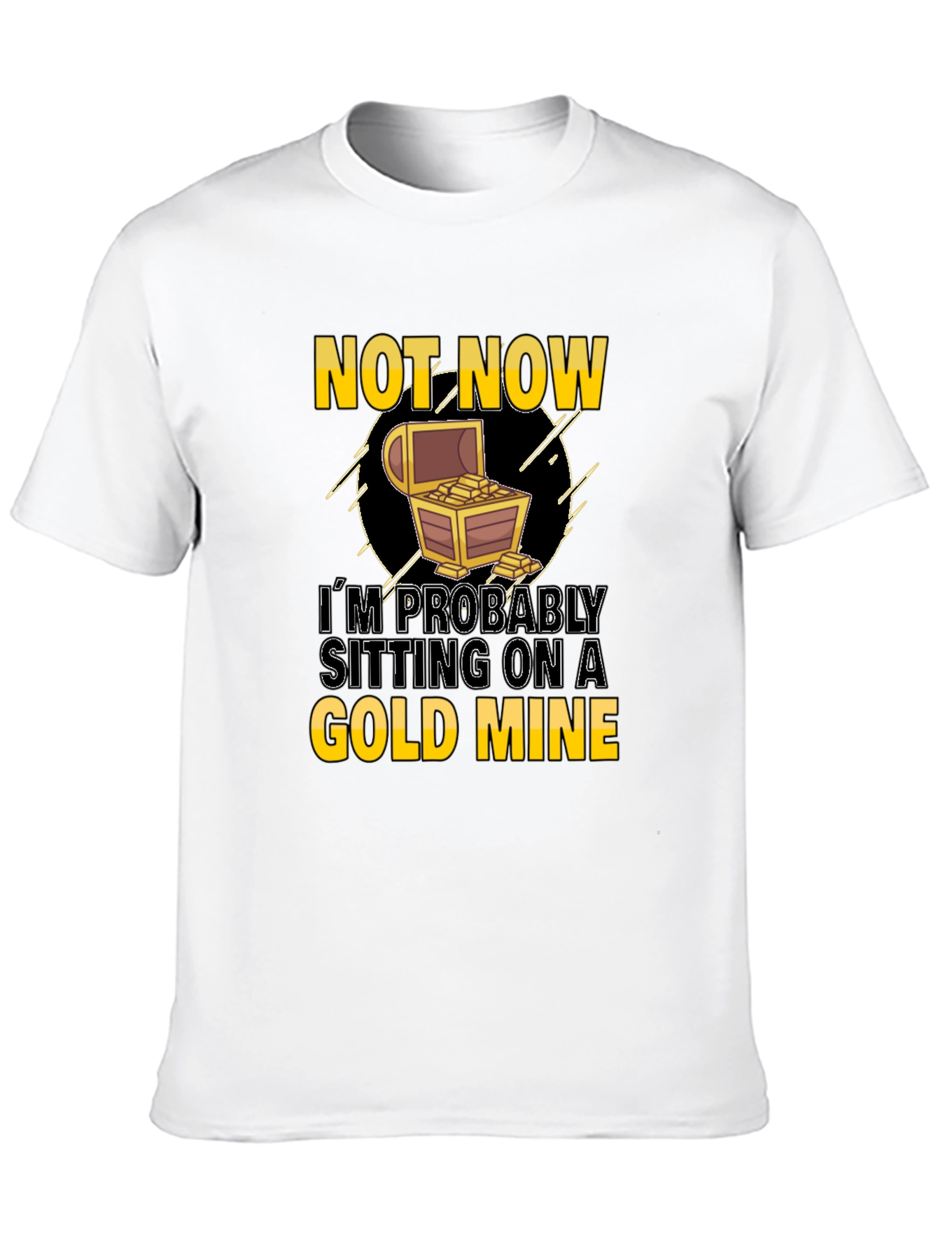 Not Now Gold Mine Graphic T-Shirt
