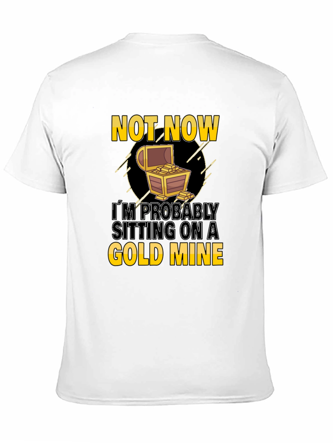 Not Now Gold Mine Graphic T-Shirt