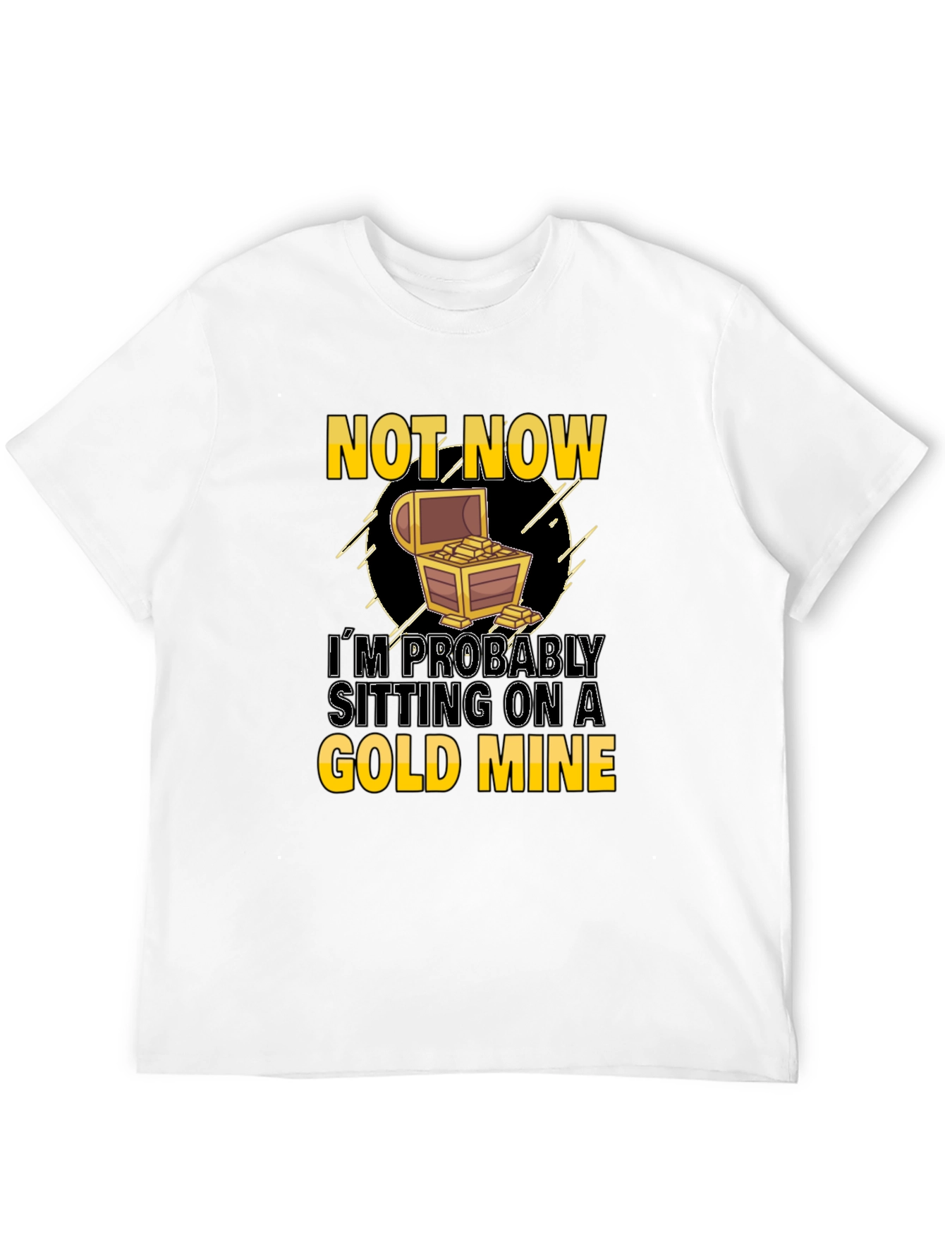 Not Now Gold Mine Graphic T-Shirt