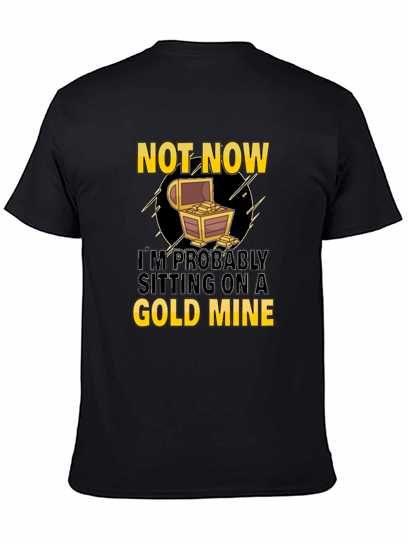Not Now Gold Mine Graphic T-Shirt