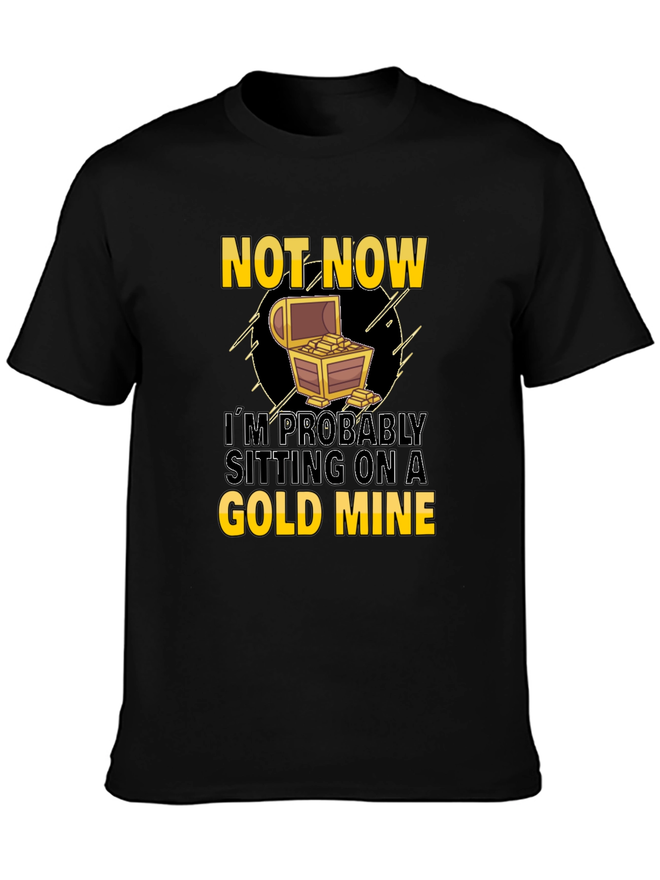 Not Now Gold Mine Graphic T-Shirt