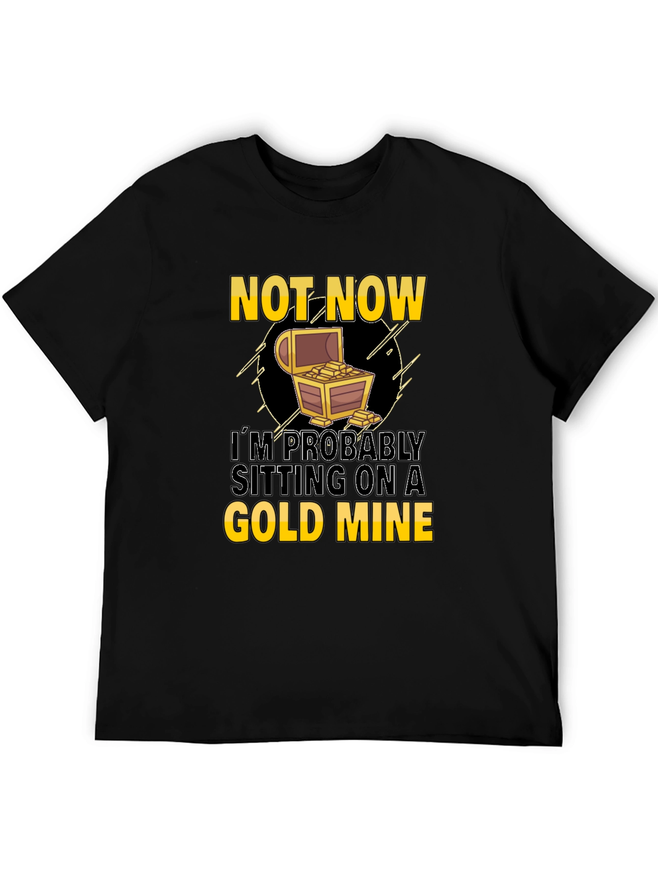 Not Now Gold Mine Graphic T-Shirt