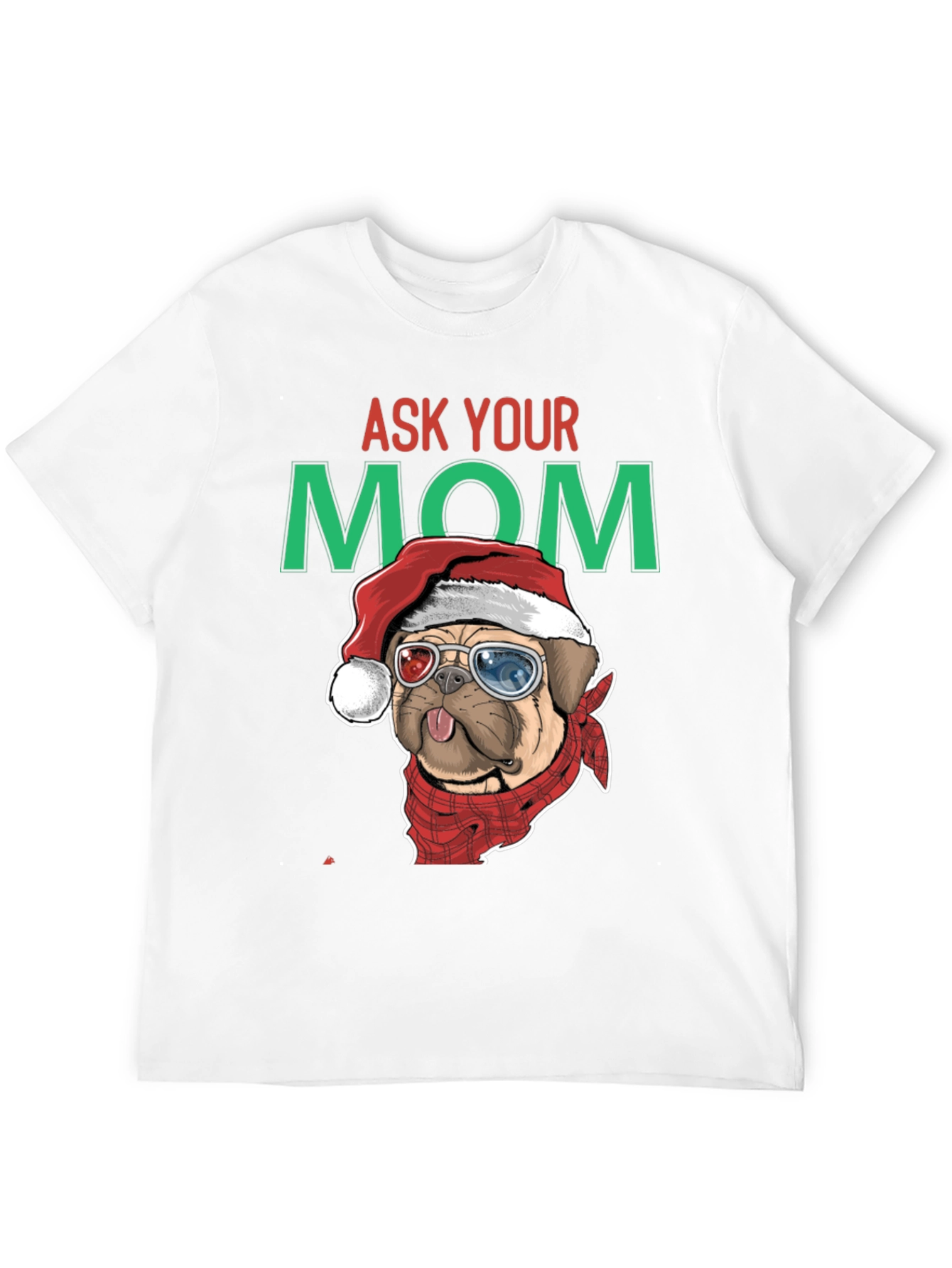 Ask Your Mom Pug Christmas T-Shirt