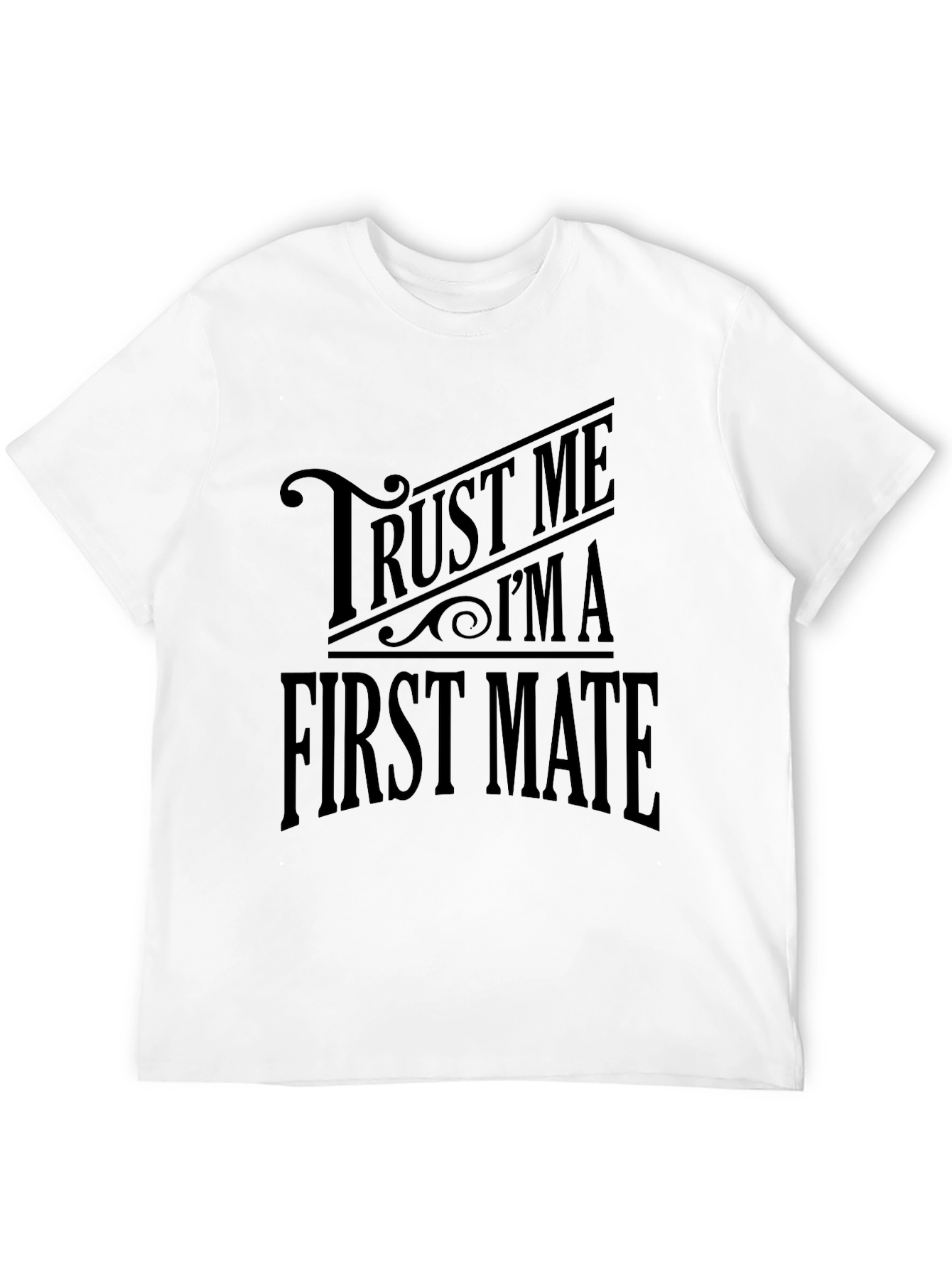 Trust Me Im A First Mate T-Shirt