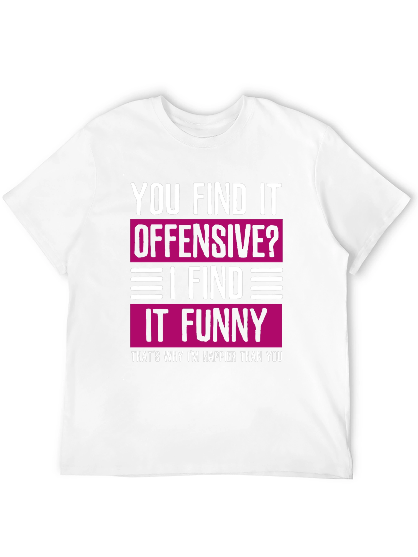 Offensive? Funny Tee: Happy Meme Shirt