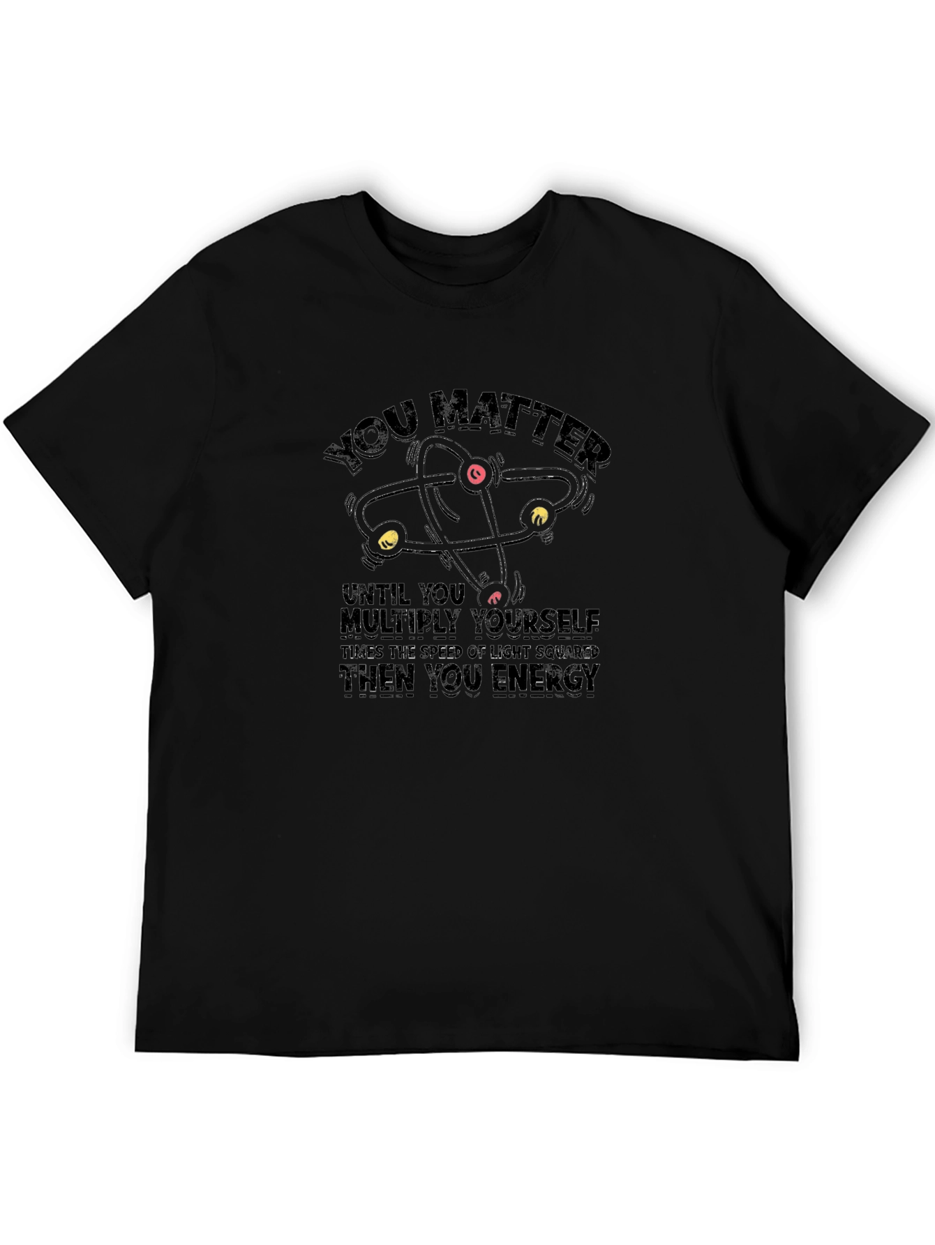 You Matter Funny Science T-Shirt