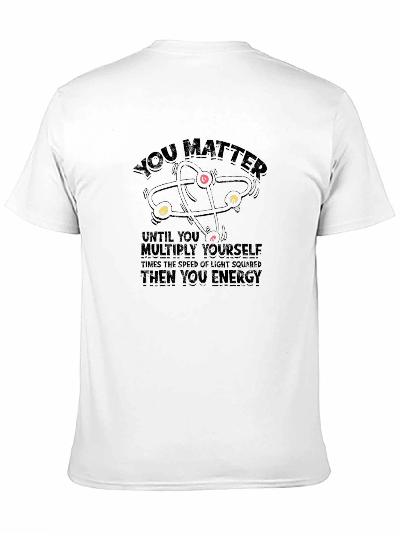 You Matter Funny Science T-Shirt