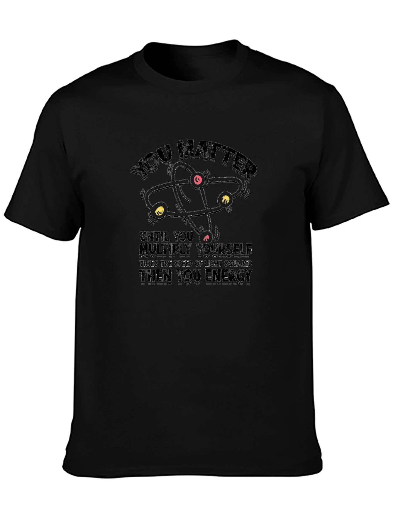 You Matter Funny Science T-Shirt