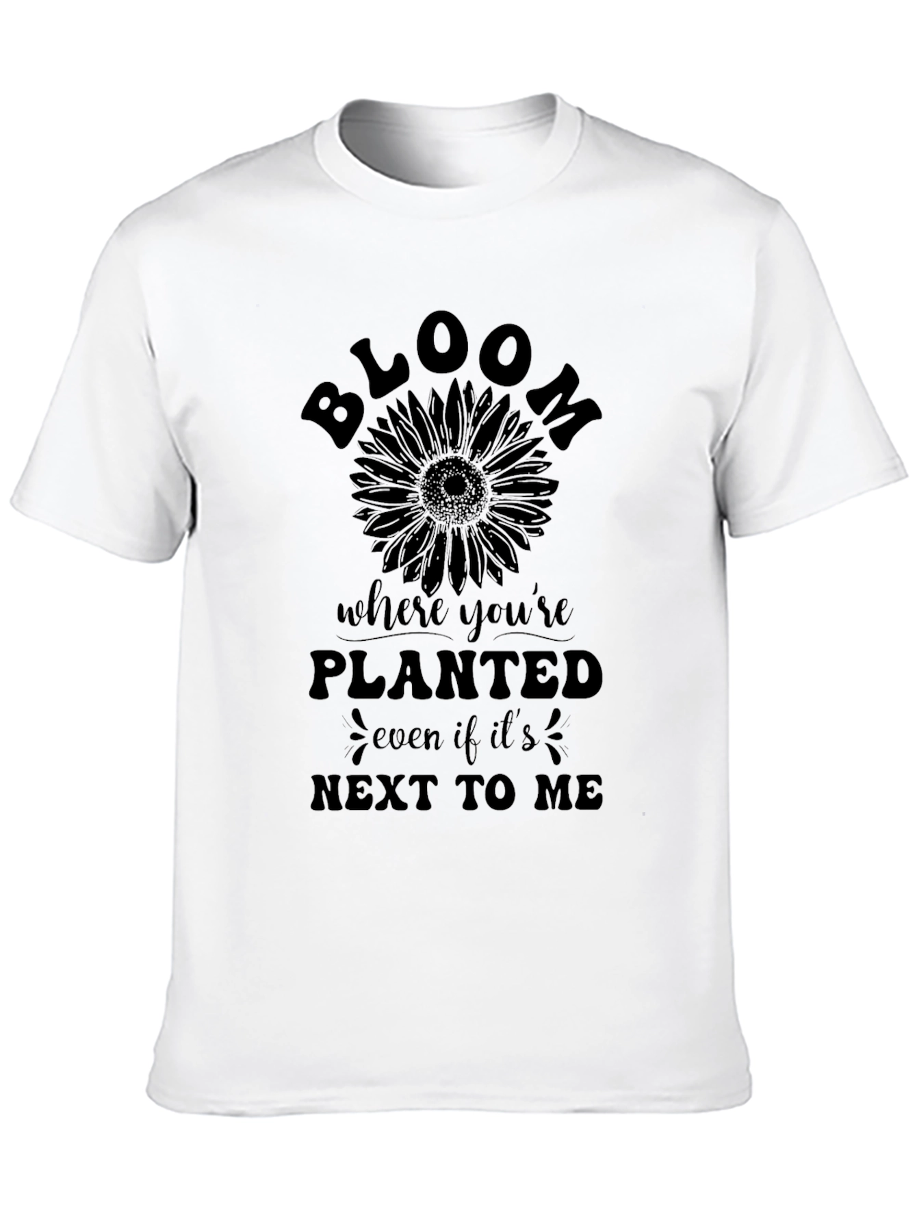 Bloom Where Youre Planted T-Shirt