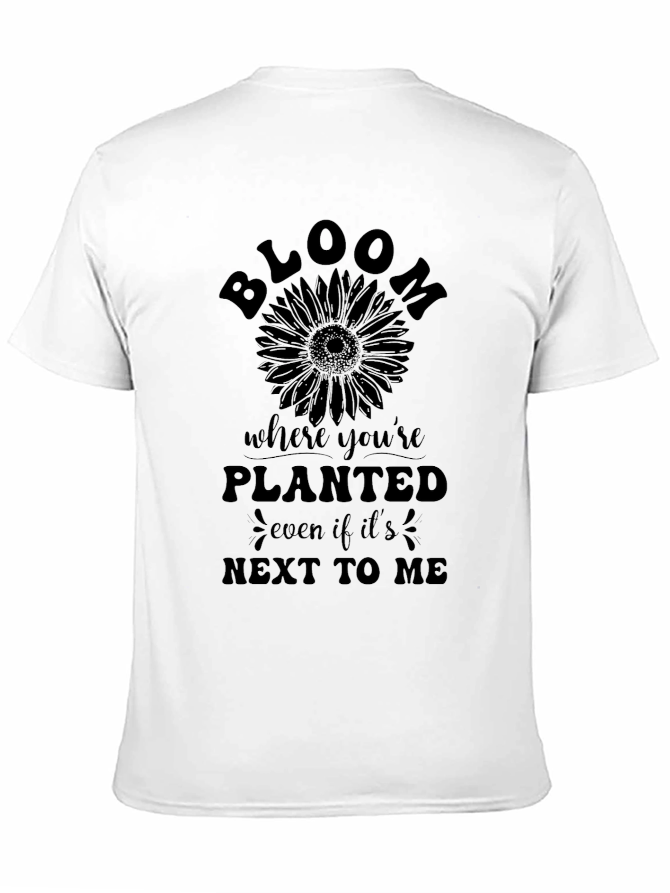 Bloom Where Youre Planted T-Shirt