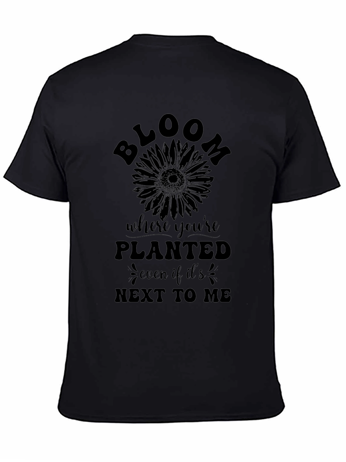 Bloom Where Youre Planted T-Shirt