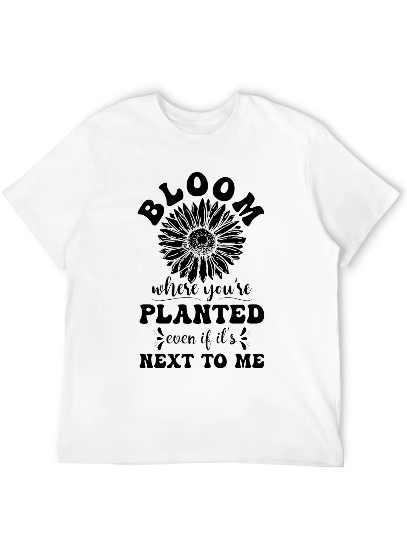 Bloom Where Youre Planted T-Shirt