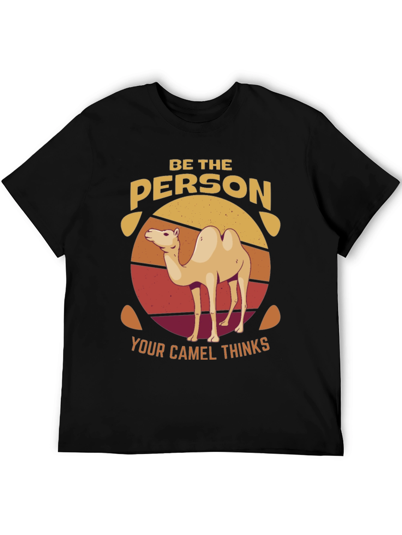 Be the Person Your Camel Thinks T-Shirt