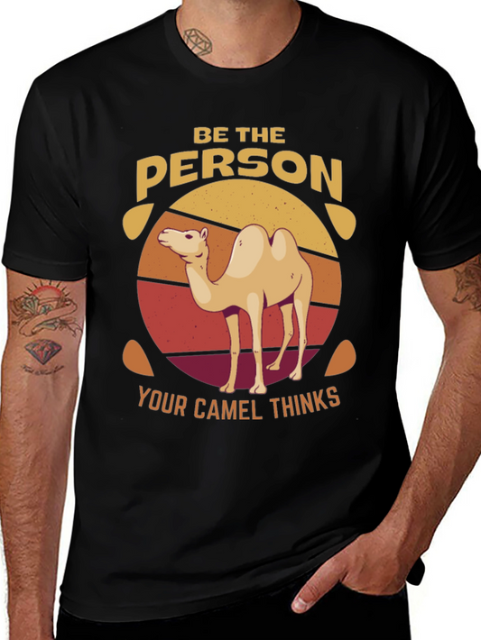 Be the Person Your Camel Thinks T-Shirt