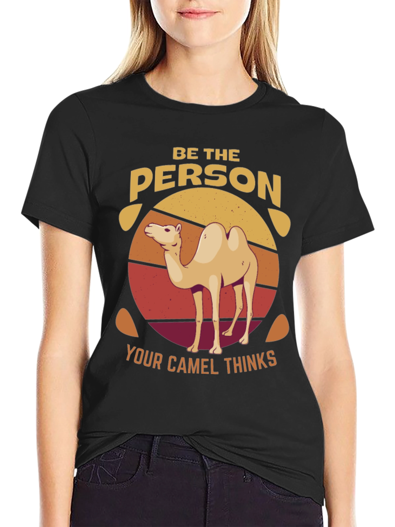 Be the Person Your Camel Thinks T-Shirt