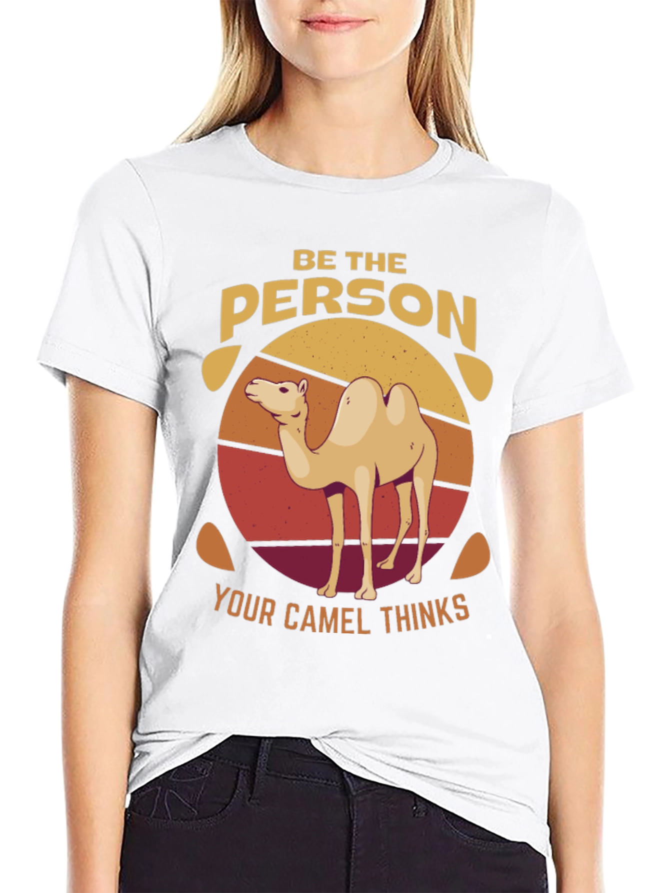 Be the Person Your Camel Thinks T-Shirt