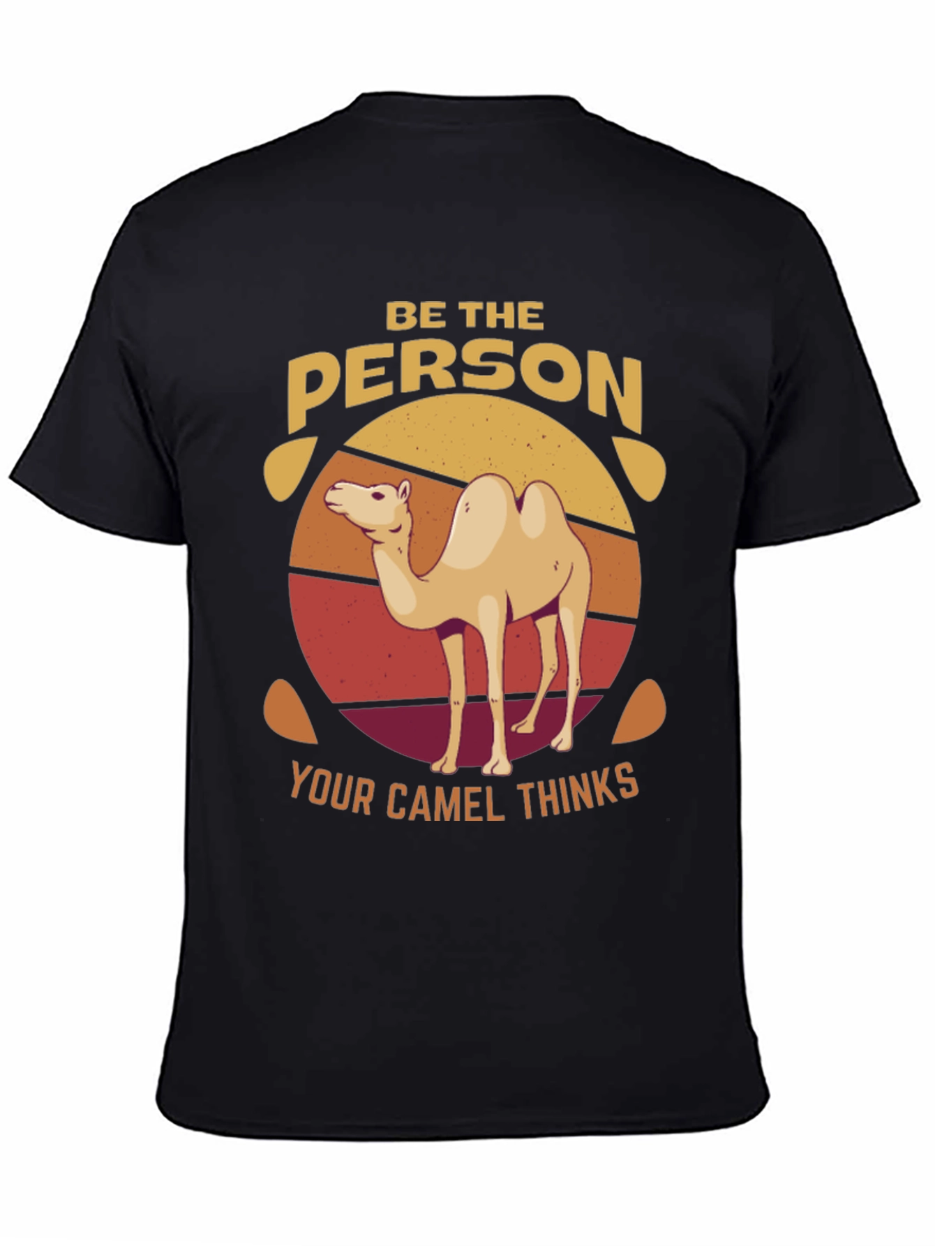 Be the Person Your Camel Thinks T-Shirt