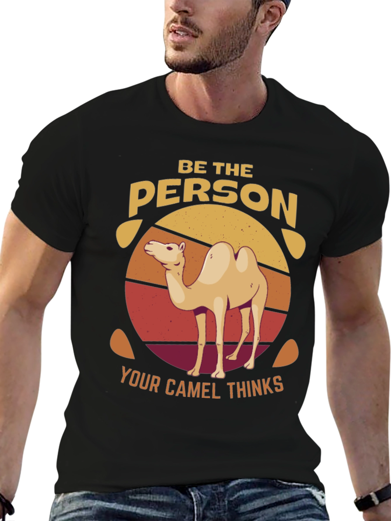Be the Person Your Camel Thinks T-Shirt