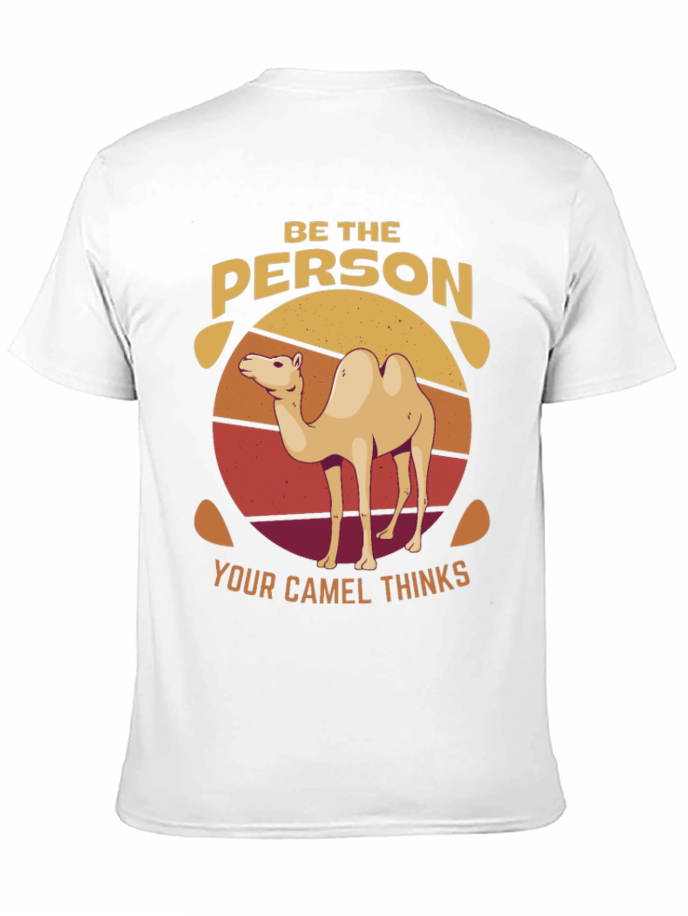 Be the Person Your Camel Thinks T-Shirt