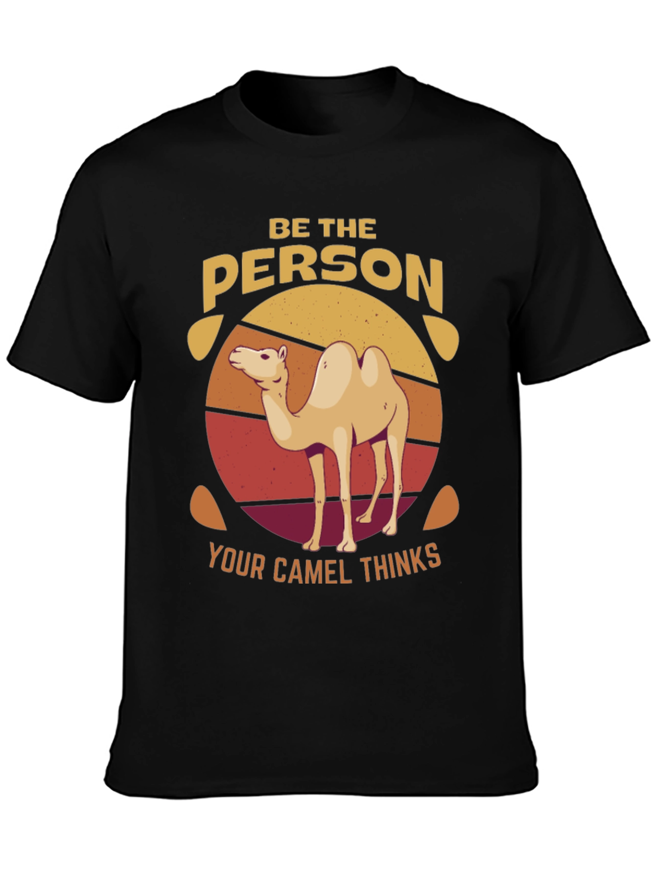 Be the Person Your Camel Thinks T-Shirt