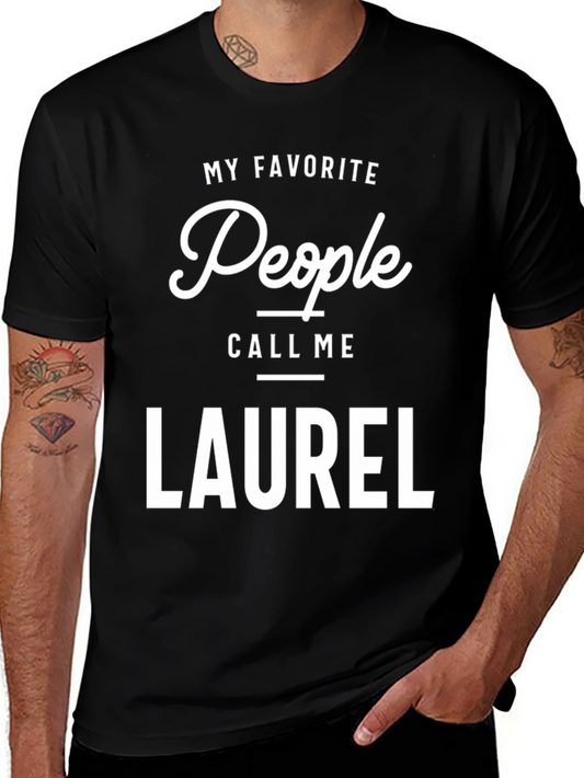 My Favorite People Call Me LAUREL - Funny Personalized T-Shirt