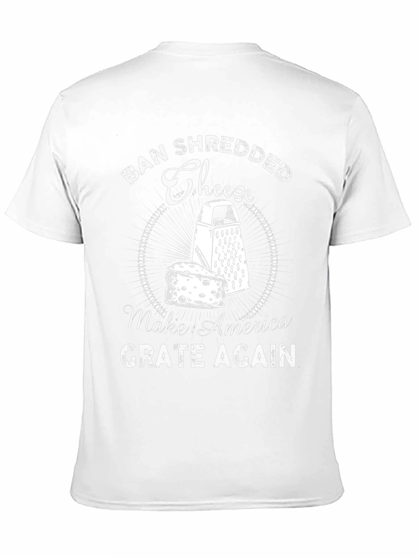 Ban Shredded Cheese T-Shirt - Make America Grate Again
