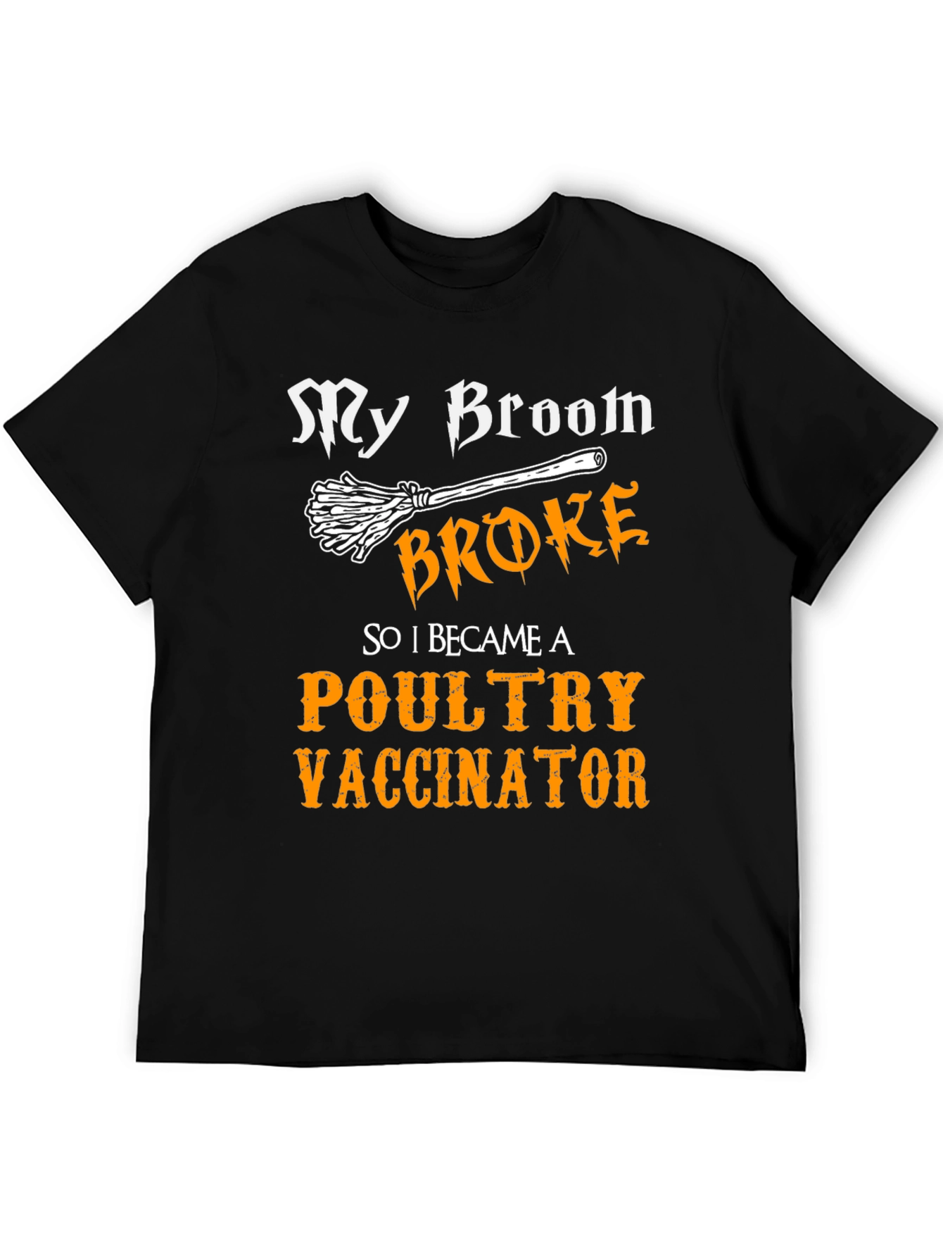 My Broom Broke Poultry Vaccinator T-Shirt