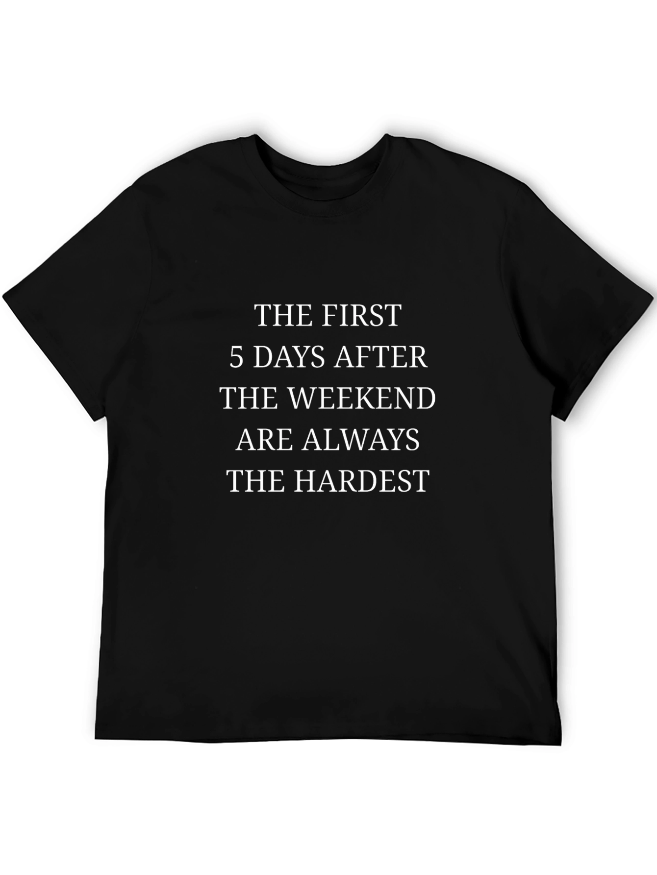 Funny Hardest Days After Weekend Black Graphic Tee