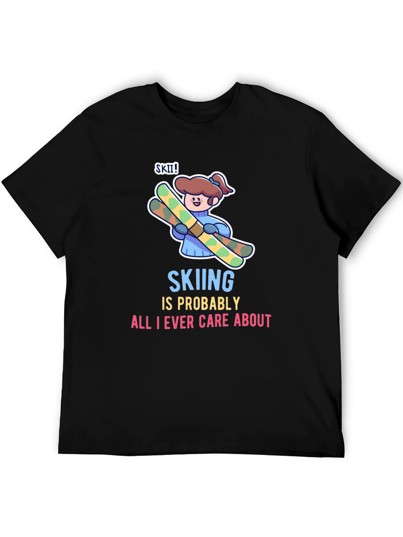 Skiing is All I Care About T-Shirt