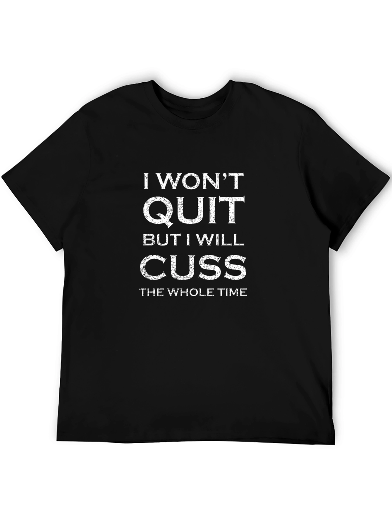 I Wont Quit Cuss T-Shirt