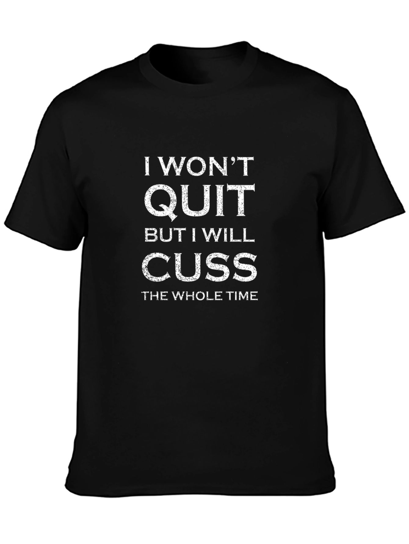 I Wont Quit Cuss T-Shirt