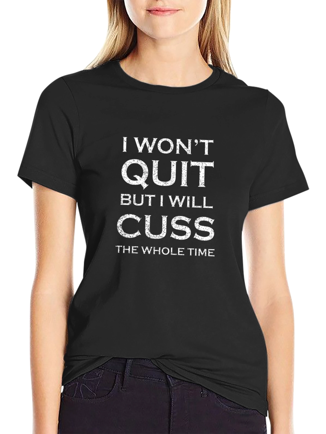 I Wont Quit Cuss T-Shirt