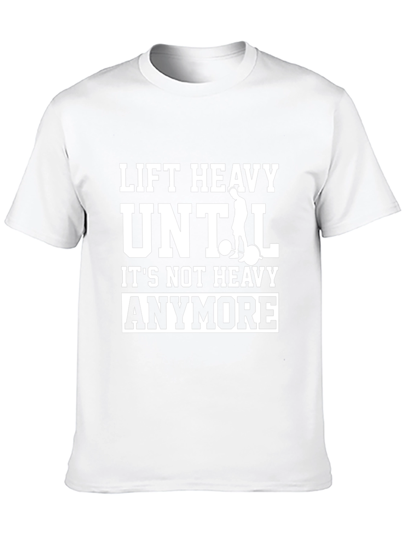 Lift Heavy Until Its Not Heavy Anymore T-Shirt