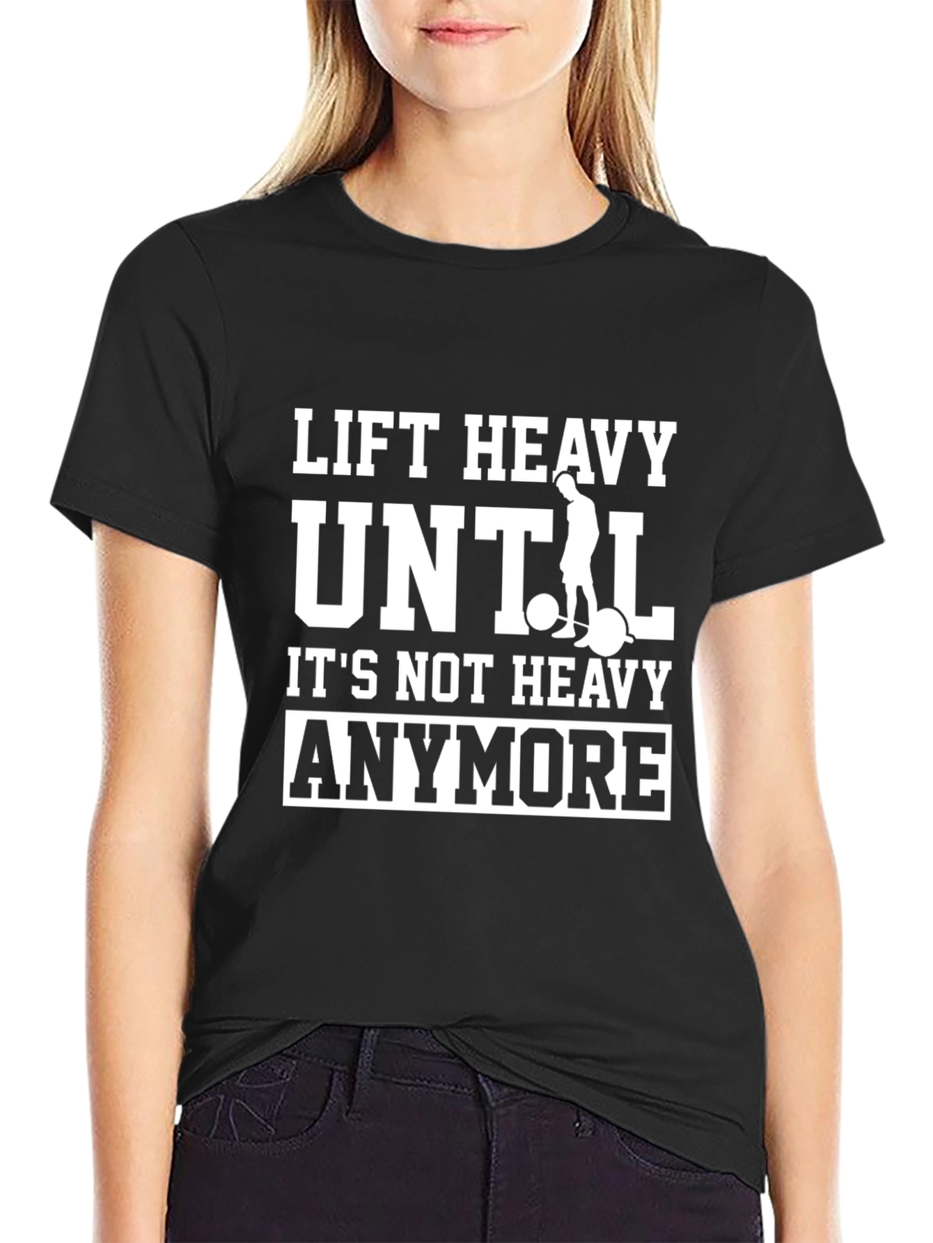 Lift Heavy Until Its Not Heavy Anymore T-Shirt