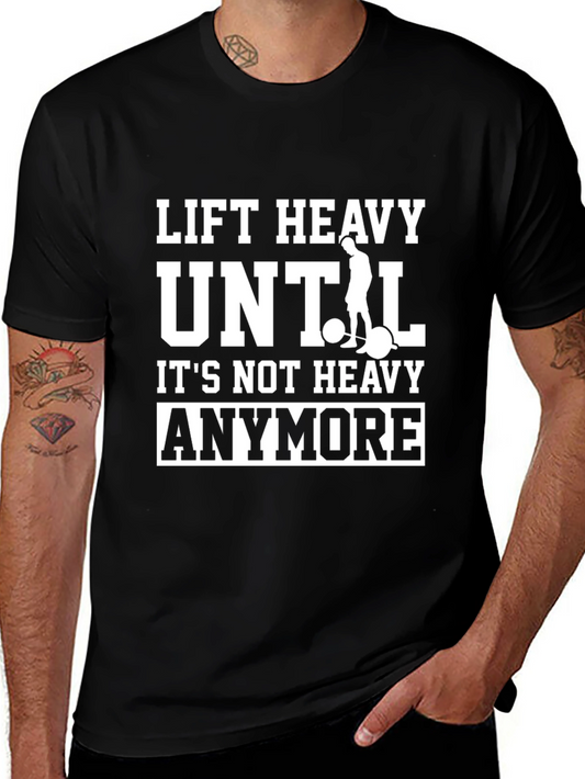 Lift Heavy Until Its Not Heavy Anymore T-Shirt