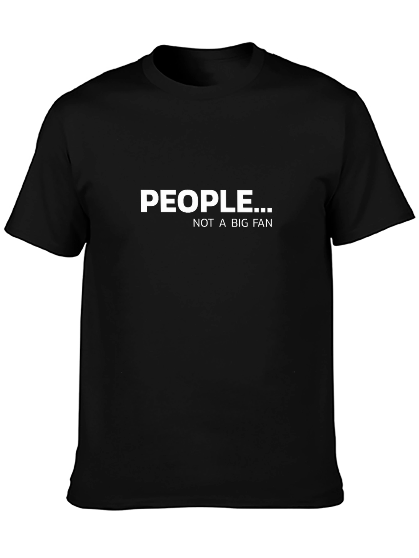 People Not a Big Fan Graphic T-Shirt