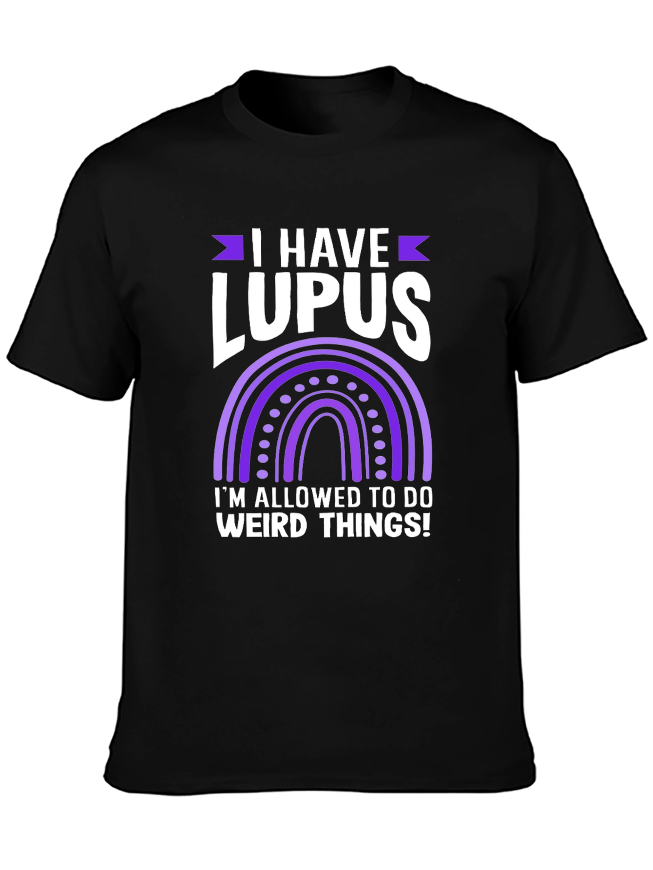 I Have Lupus Weird Things T-Shirt