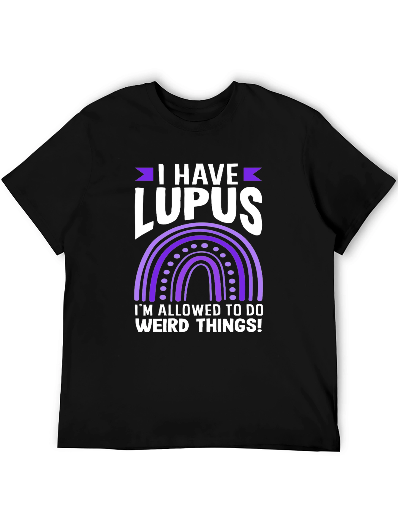 I Have Lupus Weird Things T-Shirt