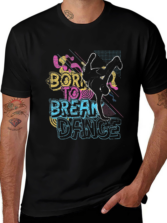 Born To Break Dance Graphic Tee - Cool Streetwear Shirt