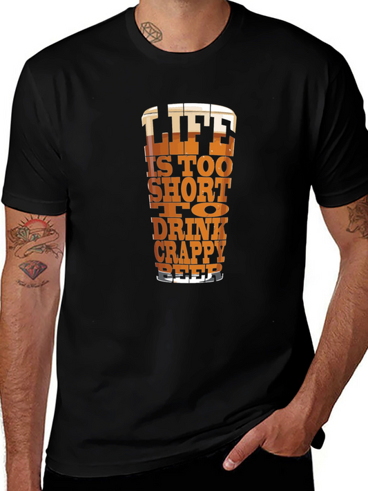 Life is Too Short to Drink Crappy Beer Graphic T-Shirt