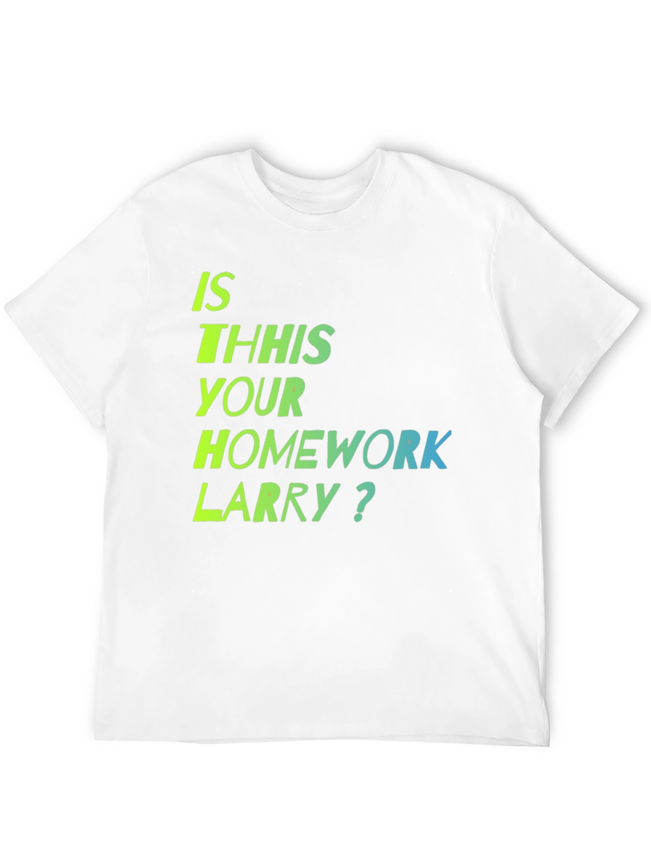 Is This Your Homework Larry? T-Shirt