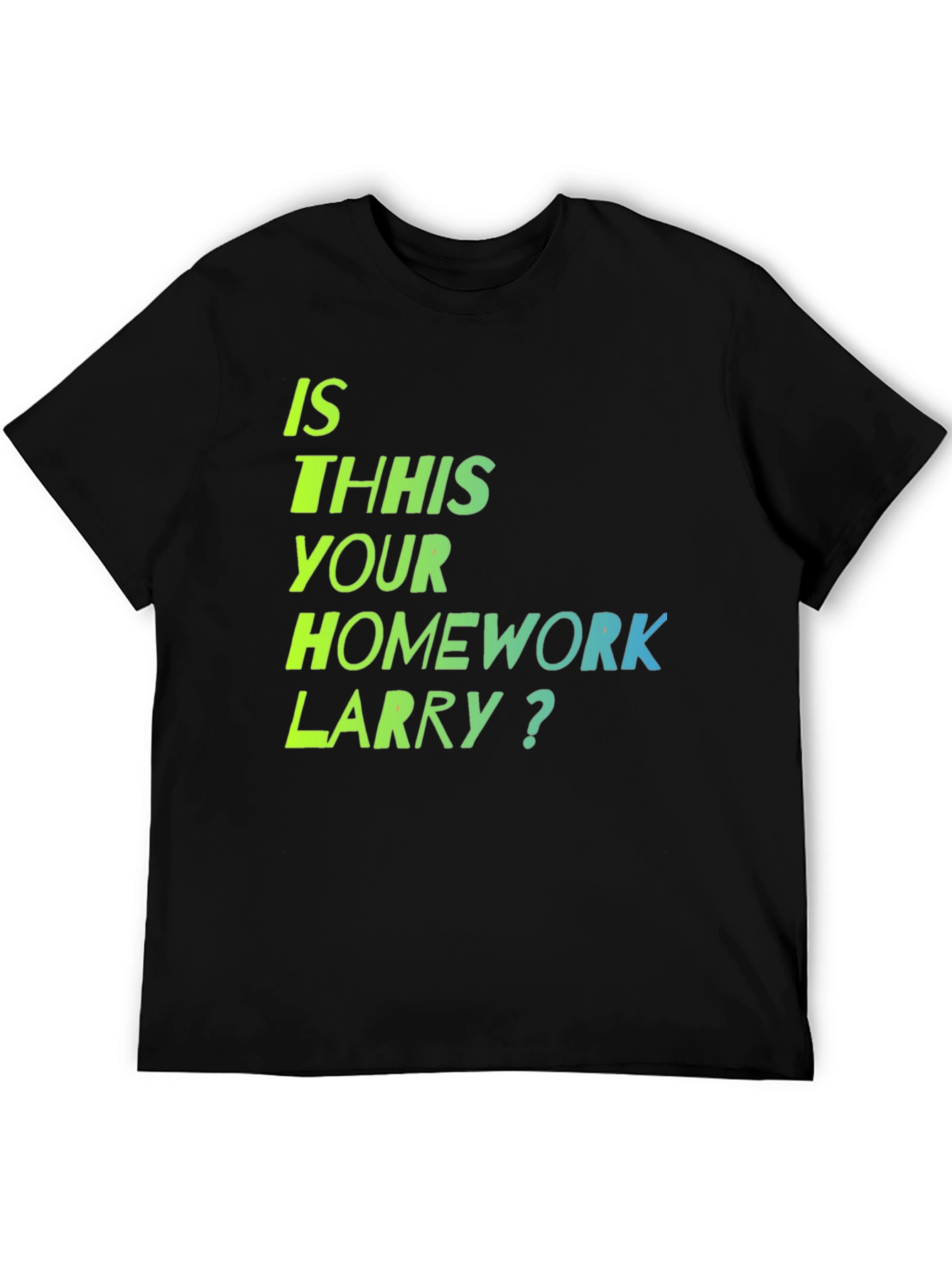 Is This Your Homework Larry? T-Shirt